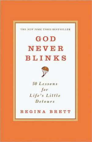 God Never Blinks de Regina Brett