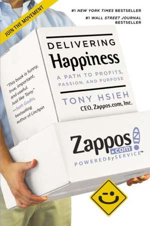 Delivering Happiness: A Path to Profits, Passion, and Purpose de Tony Hsieh