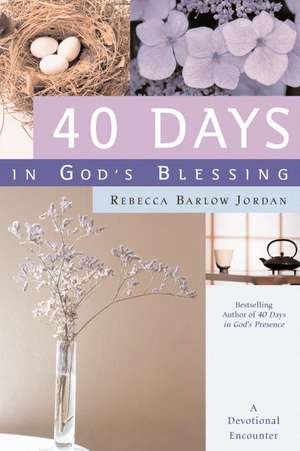 40 Days in God's Blessing: A Devotional Encounter de Rebecca Barlow Jordan