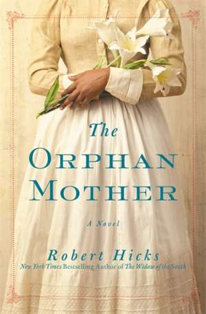 The Orphan Mother: A Novel de Robert Hicks