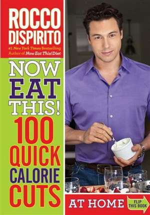 Now Eat This! 100 Quick Calorie Cuts at Home / On-the-Go de Rocco DiSpirito