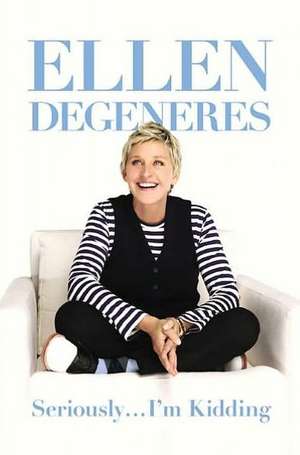 Seriously...I'm Kidding de Ellen DeGeneres