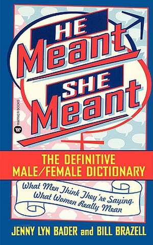 He Meant, She Meant: The Definitive Male, Female Dictionary de Jenny Lyn Bader