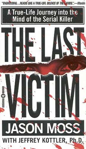 The Last Victim: A True-Life Journey into the Mind of the Serial Killer de Jason Moss