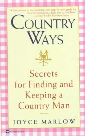 Country Ways: Secrets for Finding and Keeping a Country Man de Joyce Marlow