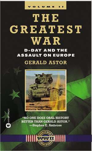 The Greatest War - Volume II: D-Day and the Assault on Europe de Gerald Astor