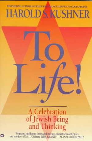 To Life: A Celebration of Jewish Being and Thinking de Harold S. Kushner