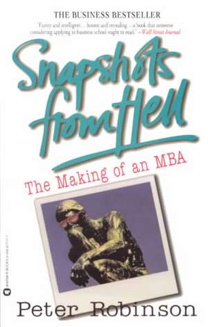 Snapshots from Hell: The Making of an MBA de Peter Robinson