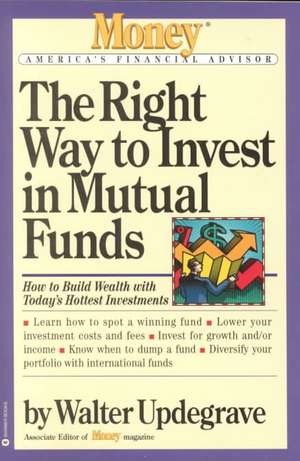 The Right Way to Invest in Mutual Funds de Walter Updegrave