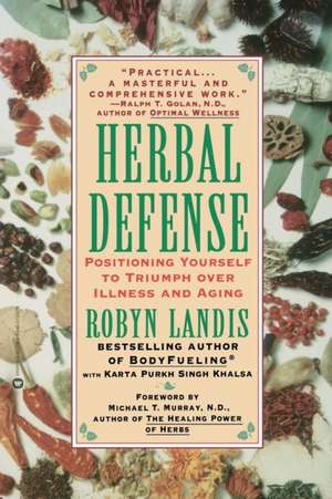 Herbal Defense: Positioning Yourself to Triumph Over Illness and Aging de Robyn Landis