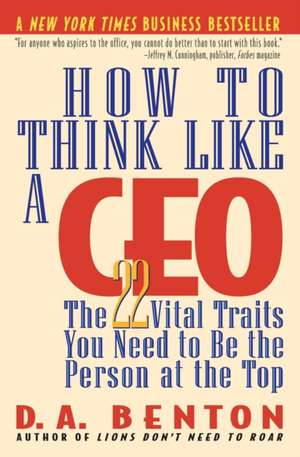 How to Think Like a CEO: The 22 Vital Traits You Need to Be the Person at the Top de D. A. Benton