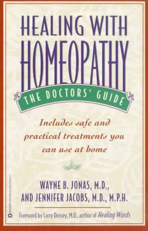 Healing with Homeopathy: The Doctors' Guide de Wayne B. Jonas