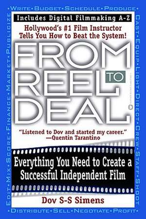 From Reel to Deal: Everything You Need to Create a Successful Independent Film de Dov S-S Simens