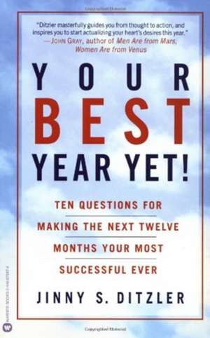 Your Best Year Yet!: Ten Questions for Making the Next Twelve Months Your Most Successful Ever de Jinny S. Ditzler