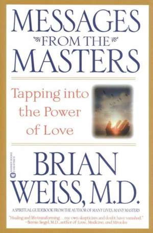 Messages from the Masters: Tapping into the Power of Love de Brian Weiss