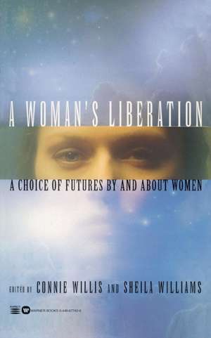 A Woman's Liberation: A Choice of Futures by and About Women de Connie Willis