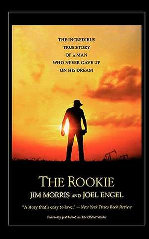 The Rookie: The Incredible True Story of a Man Who Never Gave Up on His Dream de Jim Morris