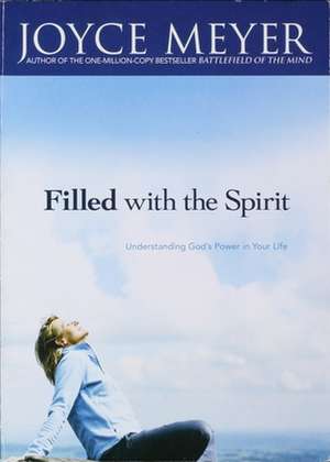 Filled with the Spirit: Understanding God's Power in Your Life de Joyce Meyer