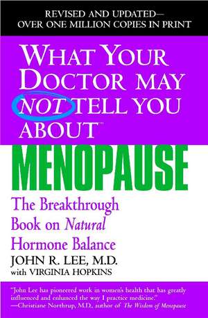 What Your Doctor May Not Tell You About Menopause (TM): The Breakthrough Book on Natural Hormone Balance de John R. Lee