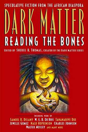 Dark Matter: Reading the Bones de Sheree R. Thomas