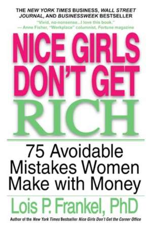 Nice Girls Don't Get Rich: 75 Avoidable Mistakes Women Make with Money de Lois P. Frankel