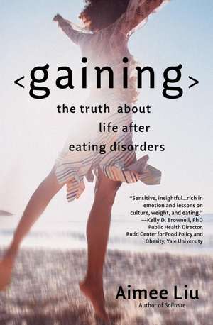 Gaining: The Truth About Life After Eating Disorders de Aimee Liu