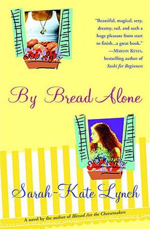 By Bread Alone de Sarah-Kate Lynch