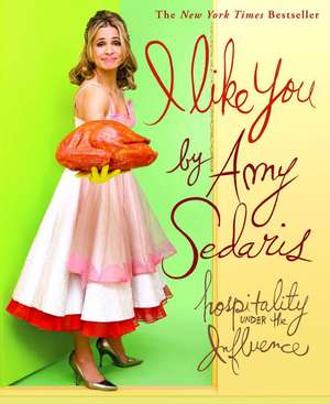 I Like You: Hospitality Under the Influence de Amy Sedaris