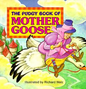 The Pudgy Book of Mother Goose de Richard Walz