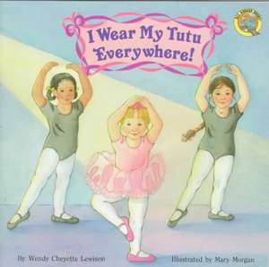 I Wear My Tutu Everywhere! de Wendy Cheyette Lewison