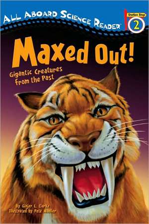 Maxed Out!: Gigantic Creatures from the Past de Ginjer L. Clarke