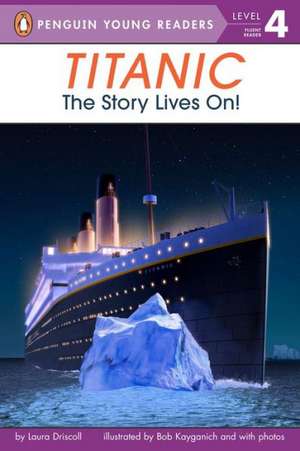 Titanic: The Story Lives On! de Laura Driscoll