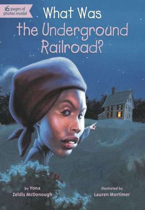 What Was the Underground Railroad? de Yona Zeldis McDonough