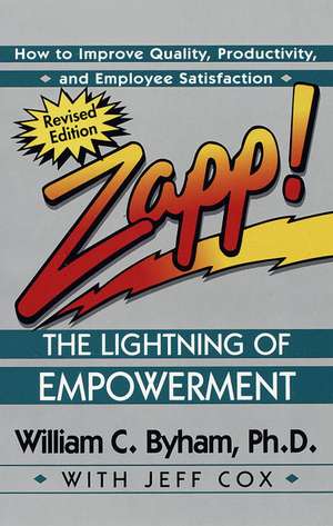 Zapp! the Lightning of Empowerment: How to Improve Quality, Productivity, and Employee Satisfaction de William C. Byham