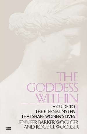 Goddess Within: A Guide to the Eternal Myths That Shape Women's Lives de Jennifer Barker Woolger