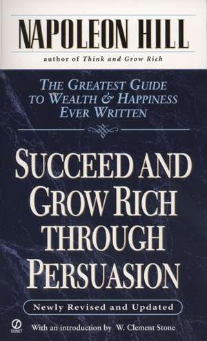 Succeed and Grow Rich Through Persuasion: Revised Edition de Napoleon Hill