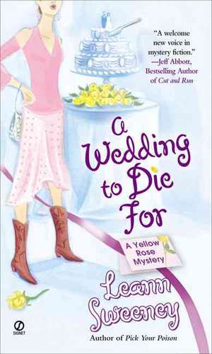 A Wedding to Die for: A Yellow Rose Mystery de Leann Sweeney