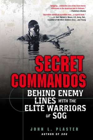 Secret Commandos: Behind Enemy Lines with the Elite Warriors of Sog de John L. Plaster