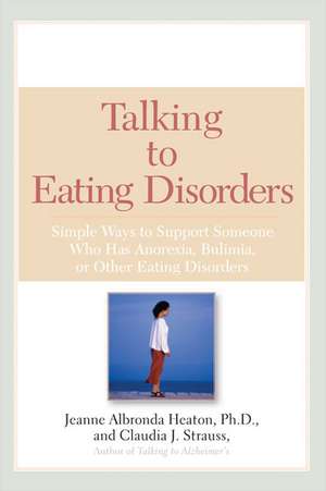 Talking to Eating Disorders: Simple Ways to Support Someone with Anorexia, Bulimia, Binge Eating, or Body Ima GE Issues de PH. D. Heaton