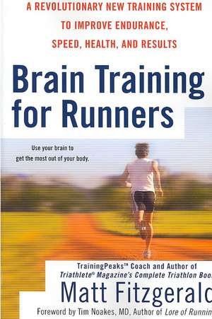 Brain Training for Runners: A Revolutionary New Training System to Improve Endurance, Speed, Health, and Results de Matt Fitzgerald