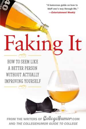 Faking It: How to Seem Like a Better Person Without Actually Improving Yourself de Amir Blumenfeld