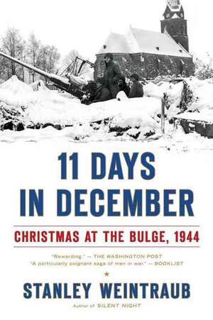 11 Days in December: Christmas at the Bulge, 1944 de Stanley Weintraub