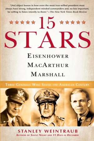 15 Stars: Three Generals Who Saved the American Century de Stanley Weintraub