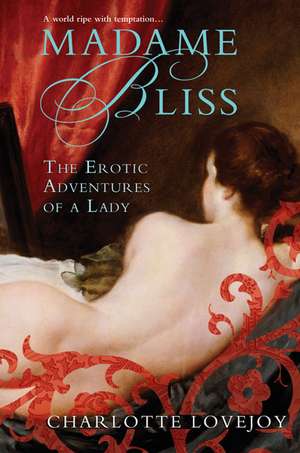 Madame Bliss: The Erotic Adventures of a Lady de Charlotte Lovejoy