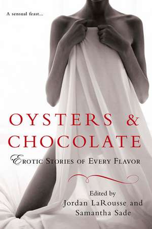 Oysters & Chocolate: Erotic Stories of Every Flavor de Jordan LaRousse