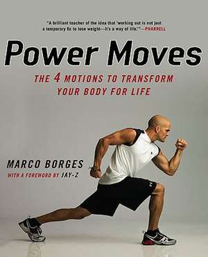 Power Moves: The 4 Motions to Transform Your Body For Life de Marco Borges