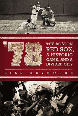 78: The Boston Red Sox, a Historic Game, and a Divided City de Bill Reynolds