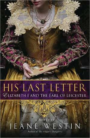 His Last Letter: Elizabeth I and the Earl of Leicester de Jeane Westin