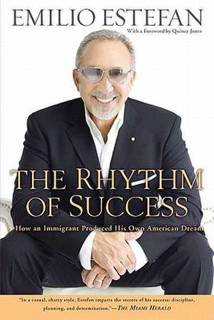 The Rhythm of Success: How an Immigrant Produced His Own American Dream de Emilio Estefan