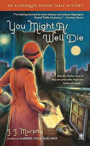 You Might as Well Die: An Algonquin Round Table Mystery de J. J. Murphy